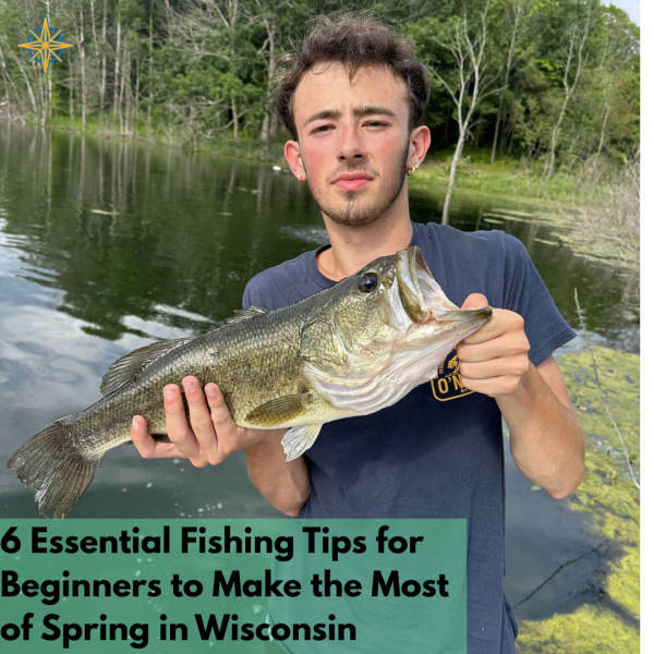 6 Essential Fishing Tips for Beginners to Make the Most of Spring in Wisconsin