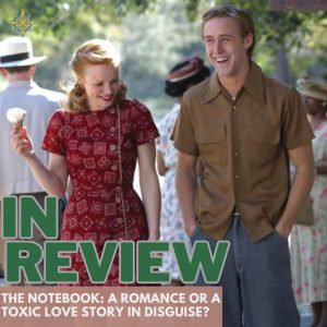 Is The Notebook Really Romantic—or a Toxic Love Story in Disguise?